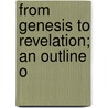 From Genesis To Revelation; An Outline O door Mildred Berry