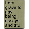 From Grave To Gay - Being Essays And Stu door John St. Loe Strachey