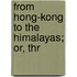 From Hong-Kong To The Himalayas; Or, Thr