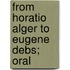 From Horatio Alger To Eugene Debs; Oral