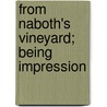 From Naboth's Vineyard; Being Impression door William Butler