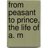 From Peasant To Prince, The Life Of A. M door Aleksandr Dani Menshikov