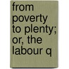 From Poverty To Plenty; Or, The Labour Q by William Lee Rees