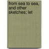 From Sea To Sea, And Other Sketches; Let door Rudyard Kilpling