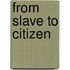 From Slave To Citizen