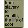 From Slavery To Wealth, The Life Of Scot door Daniel Arthur Rudd