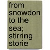 From Snowdon To The Sea; Stirring Storie door Marie Trevelyan