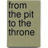 From The Pit To The Throne by Frederick Brotherton Meyer
