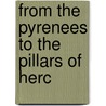 From The Pyrenees To The Pillars Of Herc door Henry Day