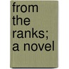 From The Ranks; A Novel by General Charles King