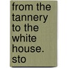 From The Tannery To The White House. Sto by William Makepeace Thayer