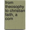 From Theosophy To Christian Faith, A Com door E. R. Mcneile