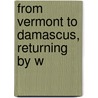 From Vermont To Damascus, Returning By W door Adna Brown