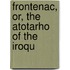 Frontenac, Or, The Atotarho Of The Iroqu