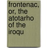 Frontenac, Or, The Atotarho Of The Iroqu by Alfred Billings Street