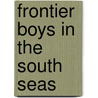 Frontier Boys In The South Seas by Wyn Roosevelt