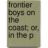 Frontier Boys On The Coast; Or, In The P door Wyn Roosevelt