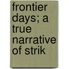 Frontier Days; A True Narrative Of Strik door William Littlebury Kuykendall