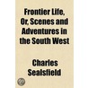 Frontier Life, Or, Scenes And Adventures door Charles Sealsfield