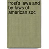 Frost's Lawa And By-Laws Of American Soc door S.A. Frost
