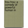 Frou Frou; A Comedy Of Powerful Human In door Augustine Daly