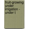 Fruit-Growing Under Irrigation - Under T door Franz Rudolf Arndt