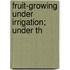 Fruit-Growing Under Irrigation; Under Th