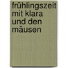 Frühlingszeit mit Klara und den Mäusen door Ingrid Biermann