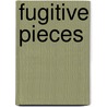 Fugitive Pieces door Henry Headley