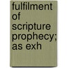 Fulfilment Of Scripture Prophecy; As Exh door Stephen B. Wickens