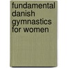 Fundamental Danish Gymnastics For Women door Dorothy Sumption