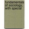 Fundamentals Of Sociology, With Special door William J. Kirkpatrick