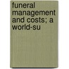 Funeral Management And Costs; A World-Su door Quincey Lamartine Dowd