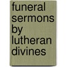 Funeral Sermons By Lutheran Divines door Schuh