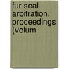 Fur Seal Arbitration. Proceedings (Volum by Bering Sea Tribunal of Arbitration