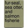 Fur-Seal, Sea Otter, And Salmon Fisherie door United States. Service