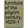 Furniture Of The Pilgrim Century, 1620-1 door Wallace Nutting