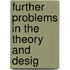 Further Problems In The Theory And Desig