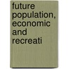 Future Population, Economic And Recreati by California Dept of Water Resources