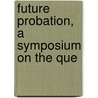 Future Probation, A Symposium On The Que door Stanley Leathes
