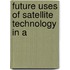 Future Uses Of Satellite Technology In A