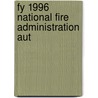 Fy 1996 National Fire Administration Aut by United States. Congress. Research
