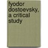 Fyodor Dostoevsky, A Critical Study
