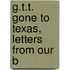 G.T.T. Gone To Texas, Letters From Our B