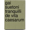 Gai Suetoni Tranquilli De Vita Caesarum door ca. 69-ca. 122 Suetonius