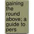 Gaining The Round Above; A Guide To Pers