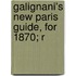 Galignani's New Paris Guide, For 1870; R
