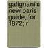 Galignani's New Paris Guide, For 1872; R