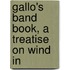 Gallo's Band Book, A Treatise On Wind In