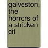 Galveston, The Horrors Of A Stricken Cit door Murat Halstead